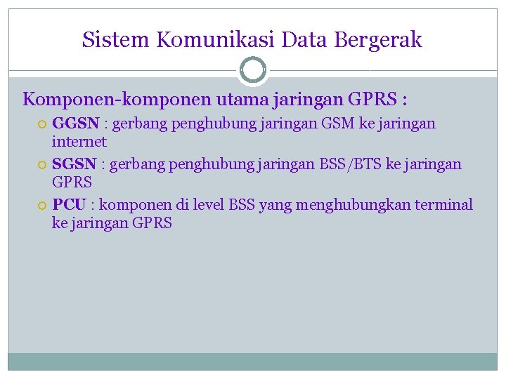 Sistem Komunikasi Data Bergerak Komponen-komponen utama jaringan GPRS : GGSN : gerbang penghubung jaringan