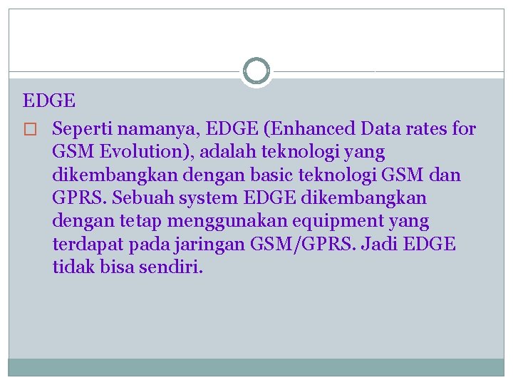 EDGE � Seperti namanya, EDGE (Enhanced Data rates for GSM Evolution), adalah teknologi yang