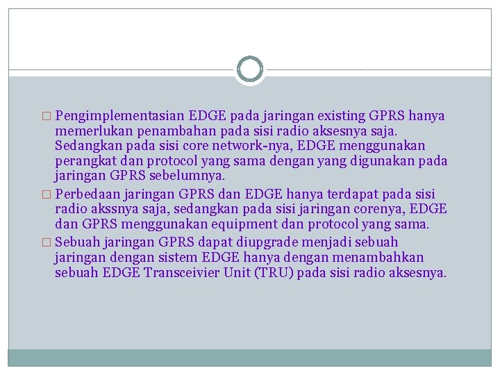 � Pengimplementasian EDGE pada jaringan existing GPRS hanya memerlukan penambahan pada sisi radio aksesnya