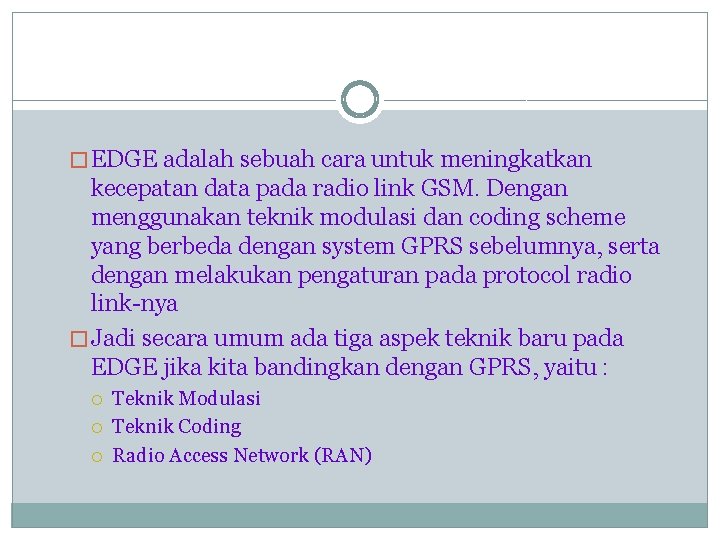 � EDGE adalah sebuah cara untuk meningkatkan kecepatan data pada radio link GSM. Dengan