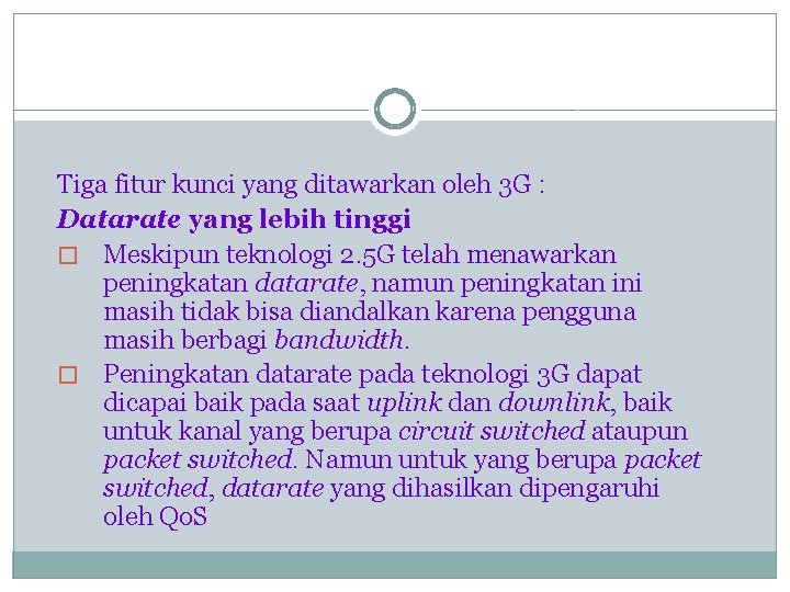 Tiga fitur kunci yang ditawarkan oleh 3 G : Datarate yang lebih tinggi �