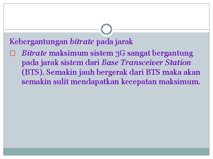 Kebergantungan bitrate pada jarak � Bitrate maksimum sistem 3 G sangat bergantung pada jarak