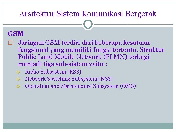 Arsitektur Sistem Komunikasi Bergerak GSM � Jaringan GSM terdiri dari beberapa kesatuan fungsional yang