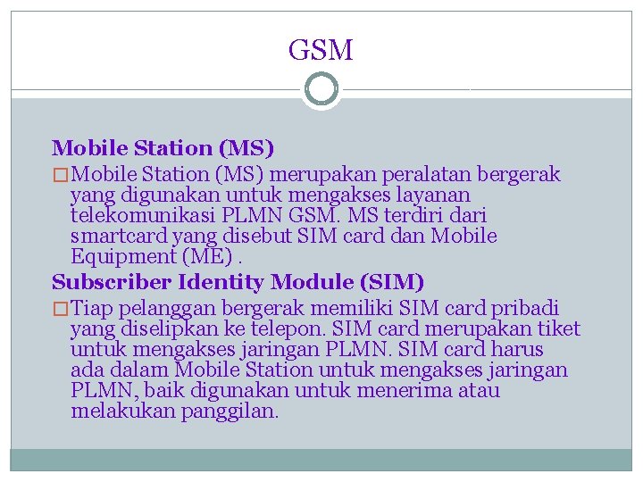 GSM Mobile Station (MS) � Mobile Station (MS) merupakan peralatan bergerak yang digunakan untuk