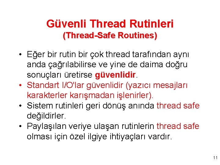 Güvenli Thread Rutinleri (Thread-Safe Routines) • Eğer bir rutin bir çok thread tarafından aynı