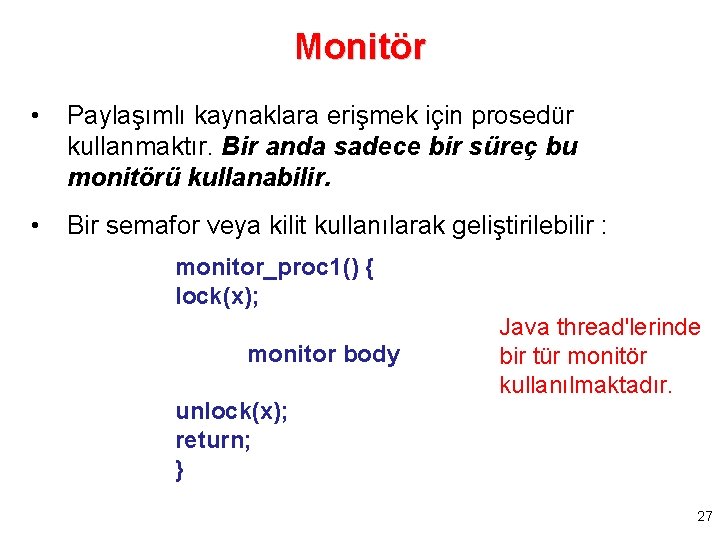 Monitör • Paylaşımlı kaynaklara erişmek için prosedür kullanmaktır. Bir anda sadece bir süreç bu