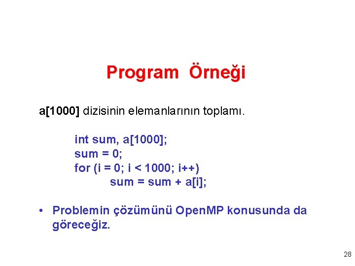 Program Örneği a[1000] dizisinin elemanlarının toplamı. int sum, a[1000]; sum = 0; for (i