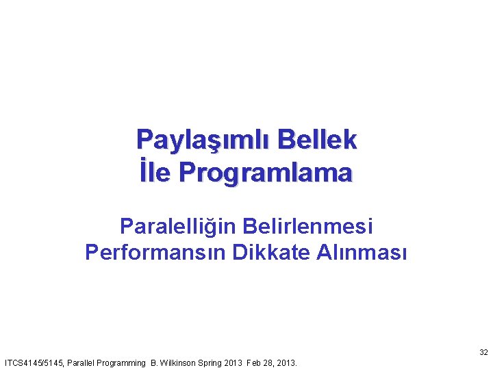 Paylaşımlı Bellek İle Programlama Paralelliğin Belirlenmesi Performansın Dikkate Alınması 32 ITCS 4145/5145, Parallel Programming