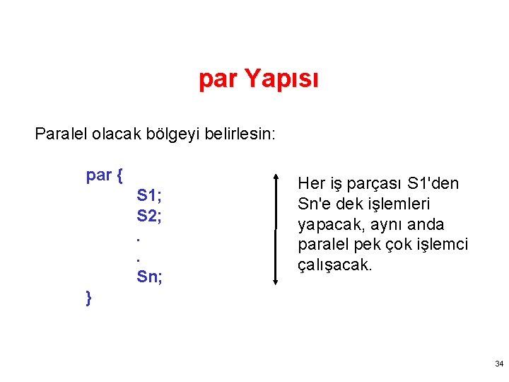 par Yapısı Paralel olacak bölgeyi belirlesin: par { S 1; S 2; . .