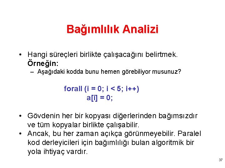 Bağımlılık Analizi • Hangi süreçleri birlikte çalışacağını belirtmek. Örneğin: – Aşağıdaki kodda bunu hemen