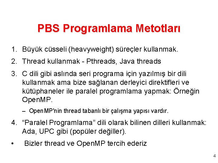 PBS Programlama Metotları 1. Büyük cüsseli (heavyweight) süreçler kullanmak. 2. Thread kullanmak - Pthreads,