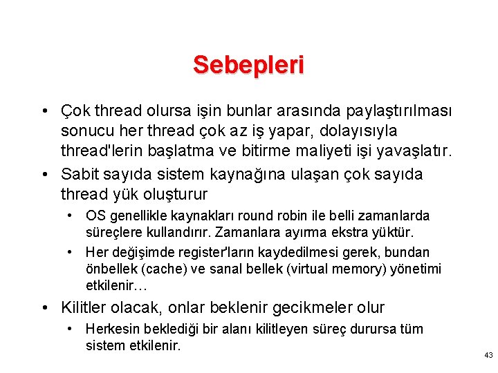 Sebepleri • Çok thread olursa işin bunlar arasında paylaştırılması sonucu her thread çok az