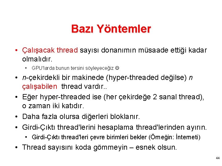 Bazı Yöntemler • Çalışacak thread sayısı donanımın müsaade ettiği kadar olmalıdır. • GPU'larda bunun