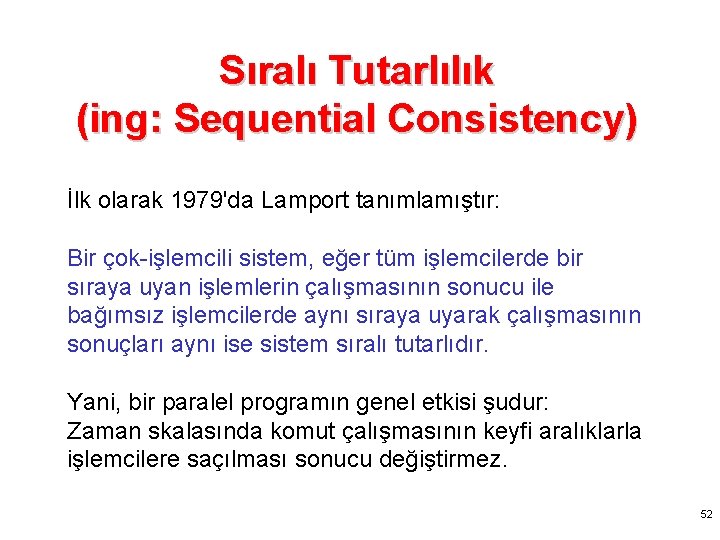 Sıralı Tutarlılık (ing: Sequential Consistency) İlk olarak 1979'da Lamport tanımlamıştır: Bir çok-işlemcili sistem, eğer