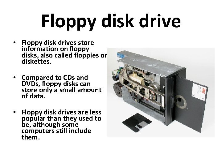 Floppy disk drive • Floppy disk drives store information on floppy disks, also called Floppy disk drive • Floppy disk drives store information on floppy disks, also called