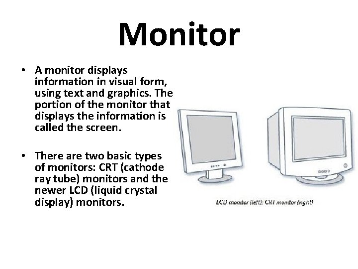 Monitor • A monitor displays information in visual form, using text and graphics. The Monitor • A monitor displays information in visual form, using text and graphics. The
