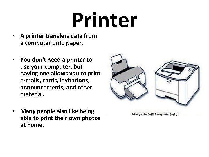Printer • A printer transfers data from a computer onto paper. • You don't Printer • A printer transfers data from a computer onto paper. • You don't
