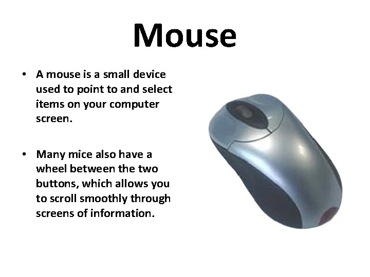Mouse • A mouse is a small device used to point to and select Mouse • A mouse is a small device used to point to and select