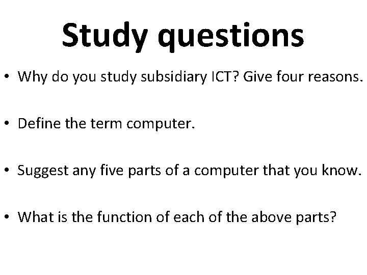 Study questions • Why do you study subsidiary ICT? Give four reasons. • Define Study questions • Why do you study subsidiary ICT? Give four reasons. • Define