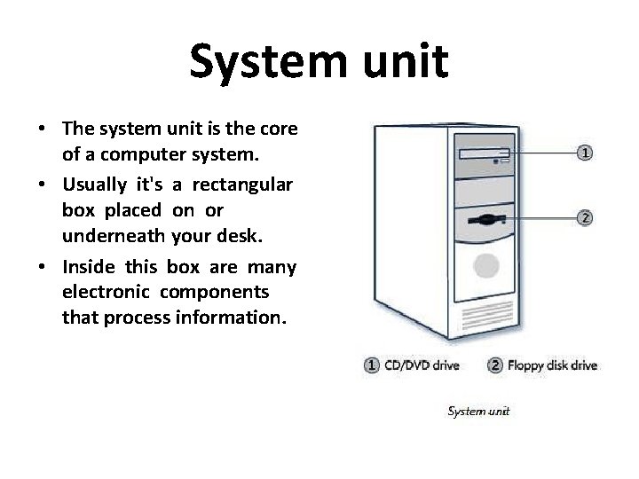 System unit • The system unit is the core of a computer system. • System unit • The system unit is the core of a computer system. •