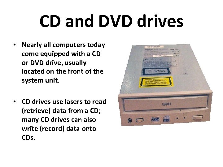 CD and DVD drives • Nearly all computers today come equipped with a CD CD and DVD drives • Nearly all computers today come equipped with a CD
