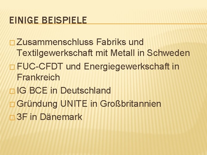 EINIGE BEISPIELE � Zusammenschluss Fabriks und Textilgewerkschaft mit Metall in Schweden � FUC-CFDT und