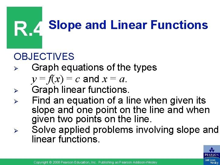 R. 4 Slope and Linear Functions OBJECTIVES Ø Graph equations of the types y