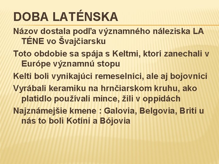 DOBA LATÉNSKA Názov dostala podľa významného náleziska LA TÉNE vo Švajčiarsku Toto obdobie sa