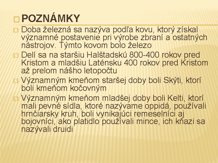 � POZNÁMKY Doba železná sa nazýva podľa kovu, ktorý získal významné postavenie pri výrobe