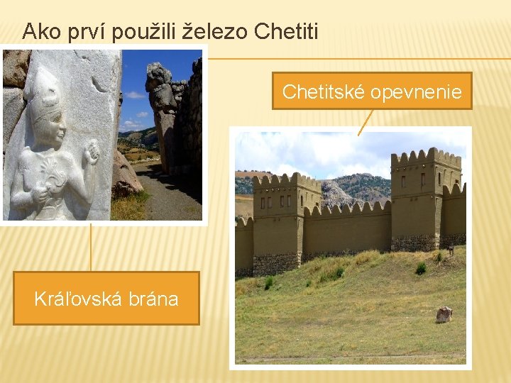 Ako prví použili železo Chetiti Chetitské opevnenie Kráľovská brána 