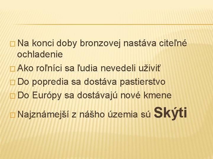 � Na konci doby bronzovej nastáva citeľné ochladenie � Ako roľníci sa ľudia nevedeli