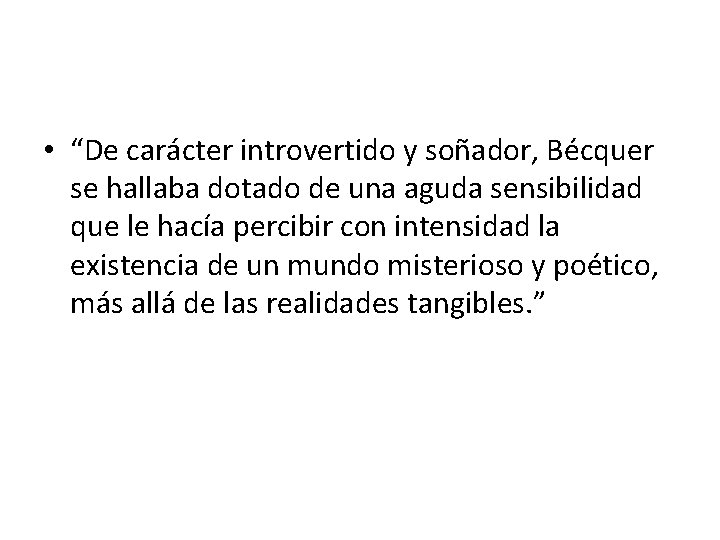  • “De carácter introvertido y soñador, Bécquer se hallaba dotado de una aguda