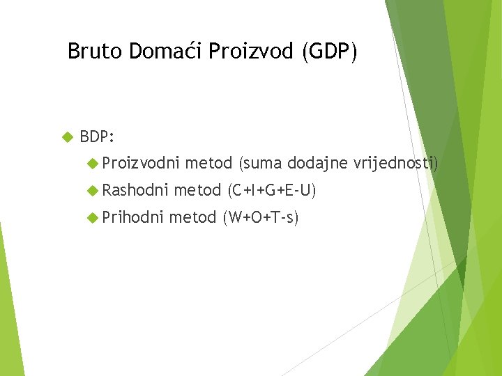 Bruto Domaći Proizvod (GDP) BDP: Proizvodni Rashodni Prihodni metod (suma dodajne vrijednosti) metod (C+I+G+E-U)