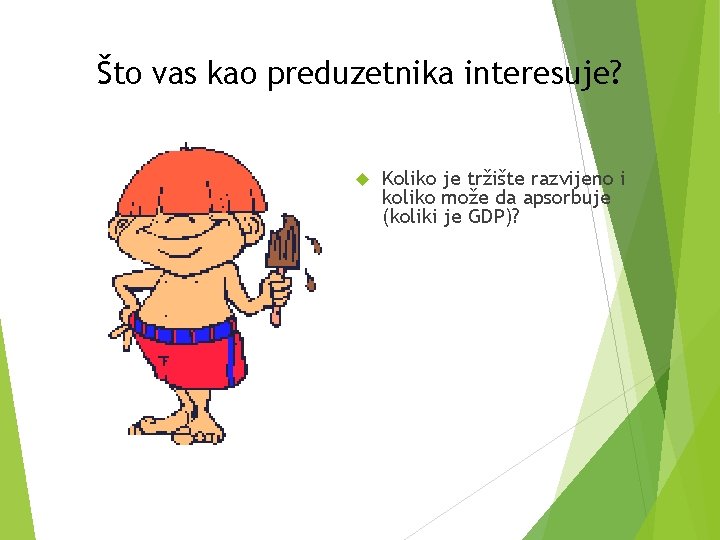 Što vas kao preduzetnika interesuje? Koliko je tržište razvijeno i koliko može da apsorbuje