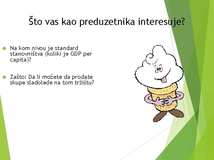 Što vas kao preduzetnika interesuje? Na kom nivou je standard stanovništva (koliki je GDP