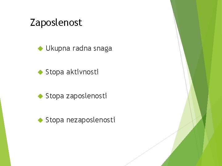 Zaposlenost Ukupna radna snaga Stopa aktivnosti Stopa zaposlenosti Stopa nezaposlenosti 