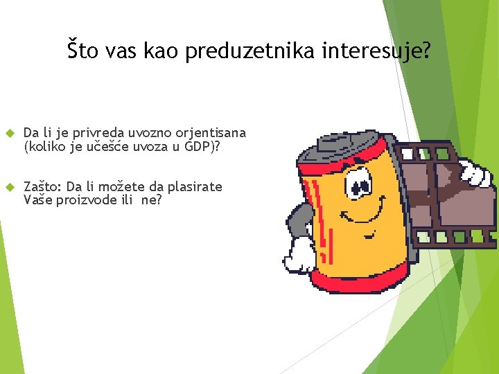 Što vas kao preduzetnika interesuje? Da li je privreda uvozno orjentisana (koliko je učešće