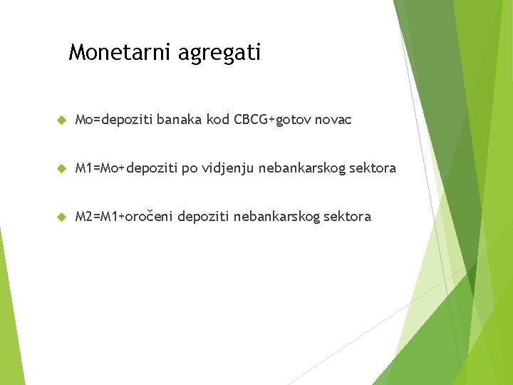 Monetarni agregati Mo=depoziti banaka kod CBCG+gotov novac M 1=Mo+depoziti po vidjenju nebankarskog sektora M