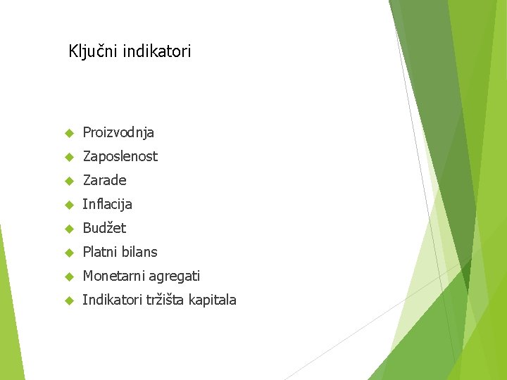 Ključni indikatori Proizvodnja Zaposlenost Zarade Inflacija Budžet Platni bilans Monetarni agregati Indikatori tržišta kapitala