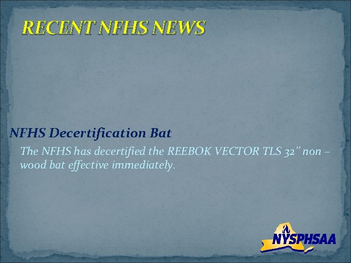 RECENT NFHS NEWS NFHS Decertification Bat The NFHS has decertified the REEBOK VECTOR TLS