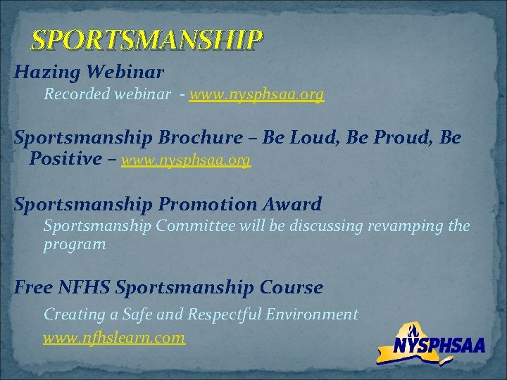SPORTSMANSHIP Hazing Webinar Recorded webinar - www. nysphsaa. org Sportsmanship Brochure – Be Loud,