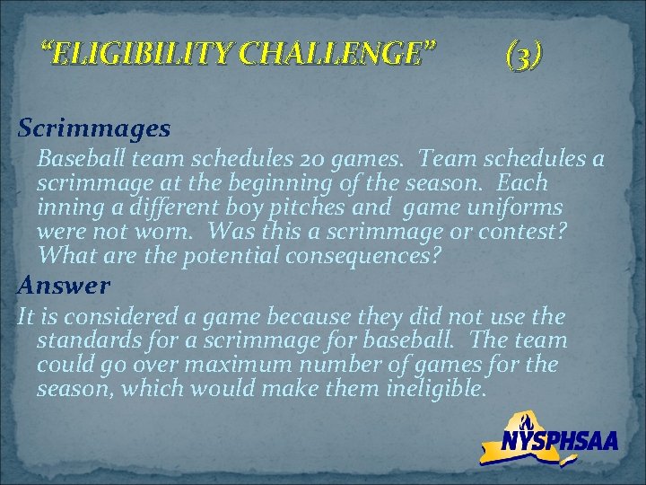 “ELIGIBILITY CHALLENGE” (3) Scrimmages Baseball team schedules 20 games. Team schedules a scrimmage at