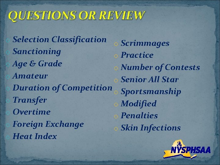 QUESTIONS OR REVIEW o Selection Classification o Scrimmages o Sanctioning o Practice o Age