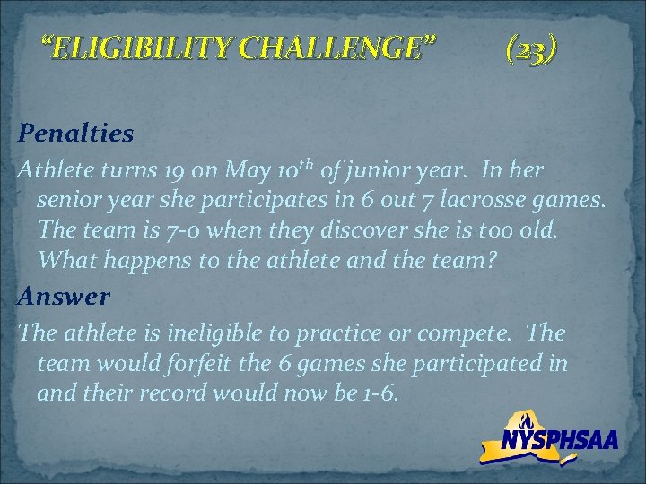 “ELIGIBILITY CHALLENGE” (23) Penalties Athlete turns 19 on May 10 th of junior year.