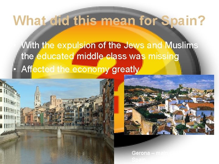 What did this mean for Spain? • With the expulsion of the Jews and