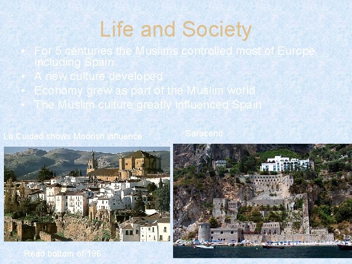 Life and Society • For 5 centuries the Muslims controlled most of Europe including