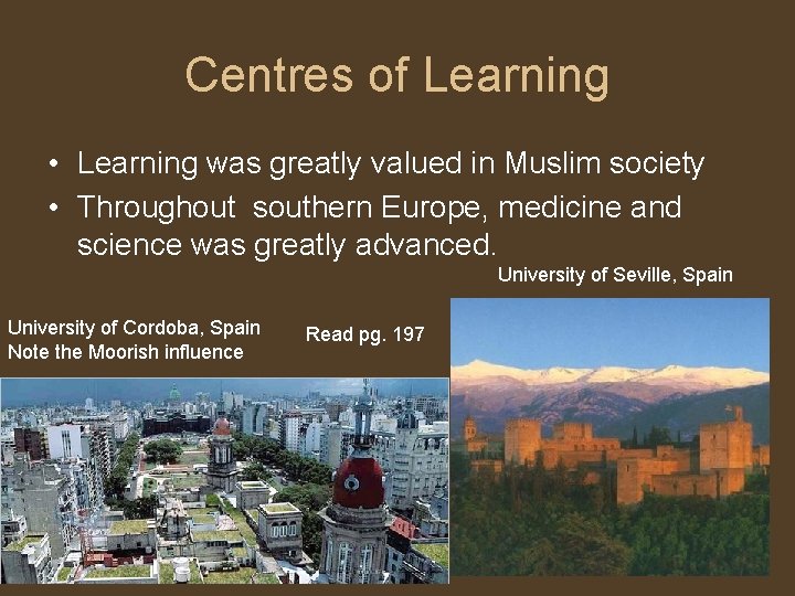 Centres of Learning • Learning was greatly valued in Muslim society • Throughout southern