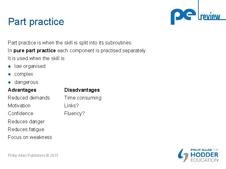 Part practice is when the skill is split into its subroutines. In pure part Part practice is when the skill is split into its subroutines. In pure part