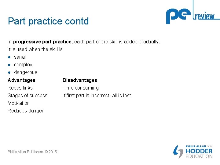 Part practice contd In progressive part practice, each part of the skill is added Part practice contd In progressive part practice, each part of the skill is added