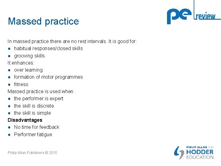 Massed practice In massed practice there are no rest intervals. It is good for: Massed practice In massed practice there are no rest intervals. It is good for: